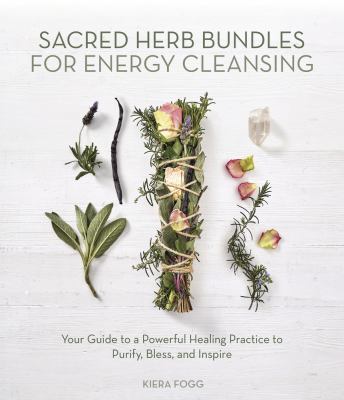 Sacred herb bundles for energy cleansing : your guide to a powerful healing practice to cleanse, bless, and inspire  cover image cdn