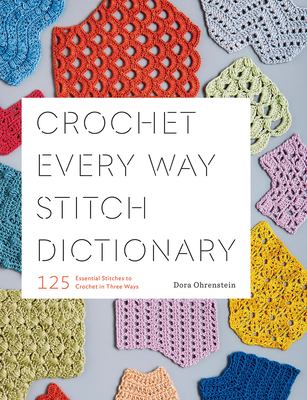 Crochet every way stitch dictionary : 125 essential stitches to crochet in three ways  cover image cdn
