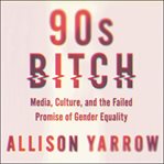 90s bitch : media, culture, and the failed promise of gender equality cover image cdn
