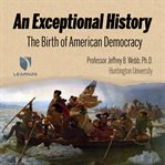 An exceptional history. The Birth of American Democracy cover image cdn