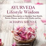 Ayurveda lifestyle wisdom : a complete prescription to optimize your health, prevent disease, and live with vitality and joy cover image cdn