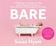 Bare : a 7-week program to transform your body, get more energy, feel amazing, and become the bravest, most unstoppable version of you cover image cdn