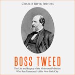Boss tweed. The Life and Legacy of the Notorious Politician Who Ran Tammany Hall in New York City cover image cdn