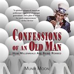 Confessions of an old man : how millennials are being robbed cover image cdn