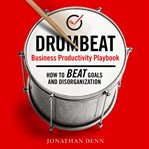 Drumbeat business productivity playbook. How to Beat Goals and Disorganization cover image cdn