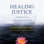 Healing justice : stories of wisdom and love cover image cdn