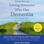 Loving someone who has dementia : how to find hope while coping with stress and grief cover image cdn
