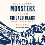 Monsters : the 1985 Chicago Bears and the wild heart of football cover image cdn