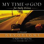 My time with god for daily drives audio devotional: vol. 6. 20 Personal Devotions to Refuel Your Busy Day cover image cdn