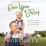 Once upon a farm : lessons on growing love, life, and hope on a new frontier cover image cdn