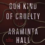 Our kind of cruelty : a novel cover image cdn