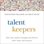 Talent keepers : how top leaders engage and retain their best performers cover image cdn