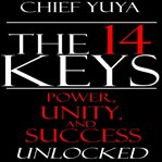 The 14 keys. Power, Unity, and Success Unlocked cover image cdn