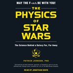 The physics of Star Wars : the science behind a galaxy far, far away cover image cdn