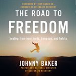 The road to freedom : healing from your hurts, hang-ups, and habits cover image cdn