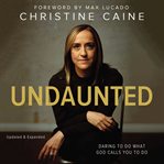 Undaunted : Daring to do what God calls you to do cover image cdn