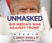 Unmasked : big media's war against Trump cover image cdn