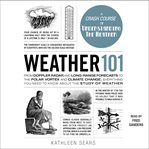 Weather 101 : from doppler radar and long-range forecasts to the polar vortex and climate change, everything you need to know about the study of weather cover image cdn