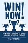 Win now!. The #1 Secret Ingredient to Instant Success in Any Area of Your Life cover image cdn