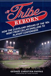 A tribe reborn : how the Cleveland Indians of the '90s went from cellar dwellers to playoff contenders cover image cdn