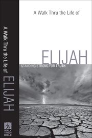 Walk Thru the Life of Elijah, A : Standing Strong for Truth cover image cdn