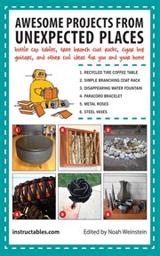 Awesome projects from unexpected places : bottle cap tables, tree branch coat racks, cigar box guitars, and other cool ideas for you and your home cover image cdn