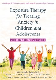 Exposure therapy for treating anxiety in children and adolescents : a comprehensive guide cover image cdn