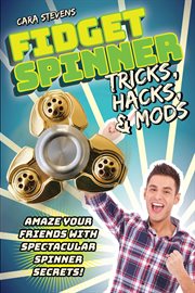 Fidget Spinner Tricks, Hacks & Mods : Amaze Your Friends with Spectacular Spinner Secrets! cover image cdn