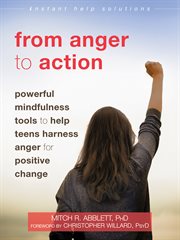 From anger to action : powerful mindfulness tools to help teens harness anger for positive change cover image cdn