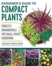 Gardener's guide to compact plants : edibles & ornamentals for small-space gardening cover image cdn