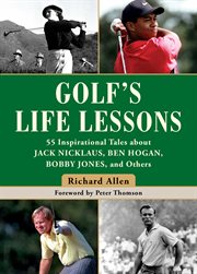 Golf's life lessons : 55 inspirational tales about Jack Nicklaus, Ben Hogan, Bobby Jones, and others cover image cdn