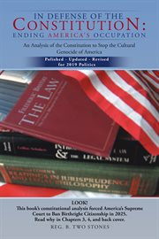 In defense of the Constitution : ending America's occupation : an analysis of the Constitution to stop the cultural genocide of America cover image cdn