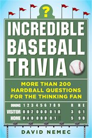 Incredible baseball trivia : more than 200 hardball questions for the thinking fan cover image cdn