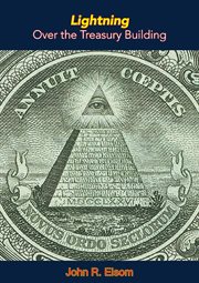 Lightning over the Treasury building; : or, An exposé of our banking and currency monstrosity--America's most reprehensible and un-American racket cover image cdn