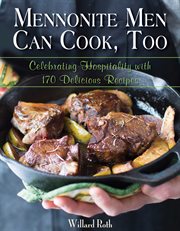 Mennonite men can cook, too : celebrating hospitality with 170 delicious recipes cover image cdn