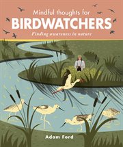 Mindful thoughts for birdwatchers : finding awareness in nature cover image cdn