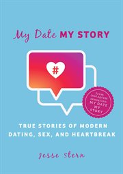 My date my story : true stories of modern dating, sex, and heartbreak cover image cdn