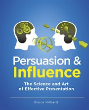 Persuasion and influence : the science and art of effective presentation cover image cdn