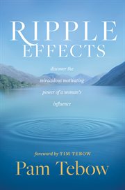 Ripple effects : discover the miraculous motivating power of a woman's influence cover image cdn