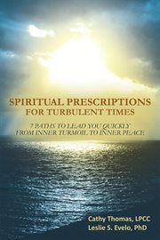 Spiritual prescriptions for turbulent times : 7 paths to lead you quickly from inner turmoil to inner peace cover image cdn