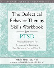 The dialectical behavior therapy skills workbook for ptsd. Practical Exercises for Overcoming Trauma and Post-Traumatic Stress Disorder cover image cdn