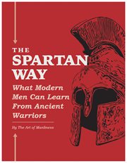 The spartan way. What Modern Men Can Learn from Ancient Warriors cover image cdn