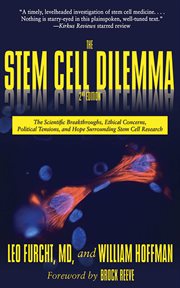 The Stem Cell Dilemma : the Scientific Breakthroughs, Ethical Concerns, Political Tensions, and Hope Surrounding Stem Cell Research cover image cdn