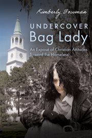 Undercover bag lady : an exposé of Christian attitudes toward the homeless cover image cdn