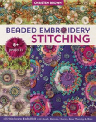 Beaded embroidery stitching : 125 stitches to embellish with beads, buttons, charms, bead weaving & more; 8+ projects  cover image cdn