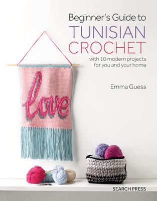 Beginner's guide to Tunisian crochet : with 10 modern projects for you and your home  cover image cdn