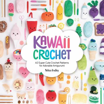 Kawaii crochet : 40 super cute crochet patterns for adorable amigurumi  cover image cdn