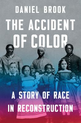 The accident of color : a story of race in Reconstruction  cover image cdn