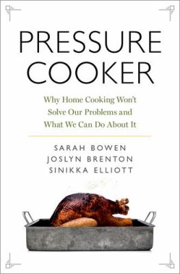Pressure cooker : why home cooking won't solve our problems and what we can do about it  cover image cdn