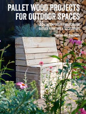 Pallet wood projects for outdoor spaces : 35 contemporary projects for garden furniture & accessories  cover image cdn